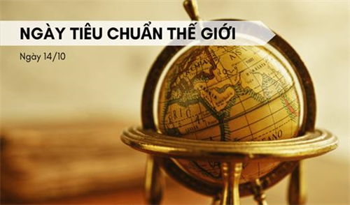 CHÀO MỪNG NGÀY TIÊU CHUẨN THẾ GIỚI 14/10